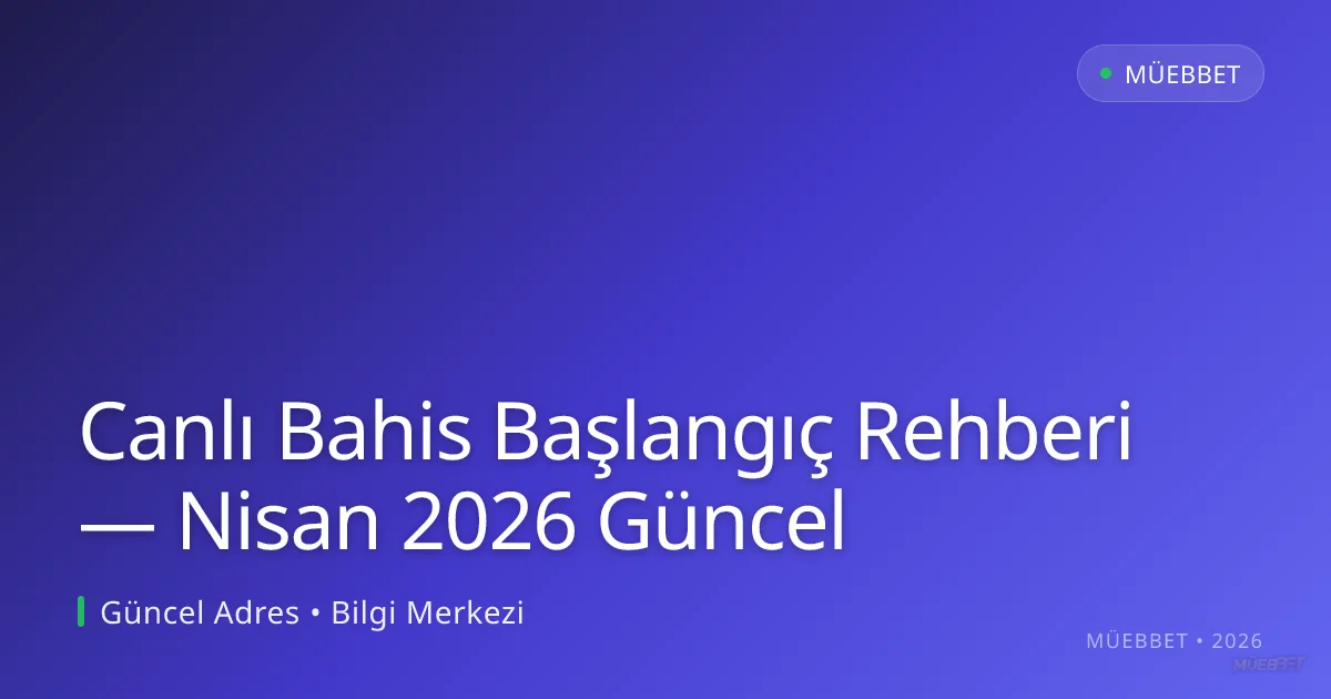 Canlı Bahis Başlangıç Rehberi Canlı Bahis Başlangıç Rehberi — Nisan 2026 Güncel — adım adım anlatım