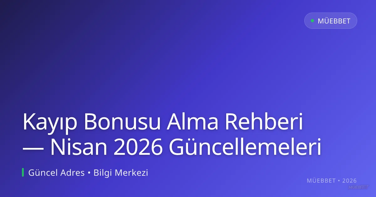Kayıp Bonusu Alma Rehberi — Nisan 2026 Güncellemeleri Kayıp Bonusu Alma Rehberi — Nisan 2026 Güncellemeleri hakkında bilgilendirici görsel