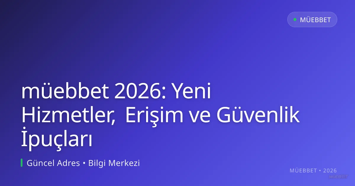 müebbet 2026: Yeni Hizmetler, Erişim ve Güvenlik İpuçları müebbet 2026: Yeni Hizmetler, Erişim ve Güvenlik İpuçları: kullanıcı arayüzü görünümü