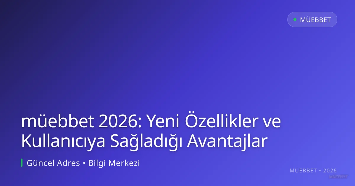müebbet 2026: Yeni Özellikler ve Kullanıcıya Sağladığı Avantajlar müebbet 2026: Yeni Özellikler ve Kullanıcıya Sağladığı Avantajlar — rehber görseli