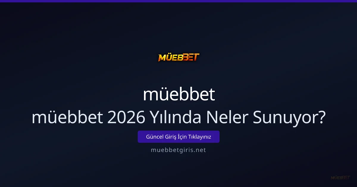 müebbet’in 2026’de Sağladığı İleri Seviye Yenilikler