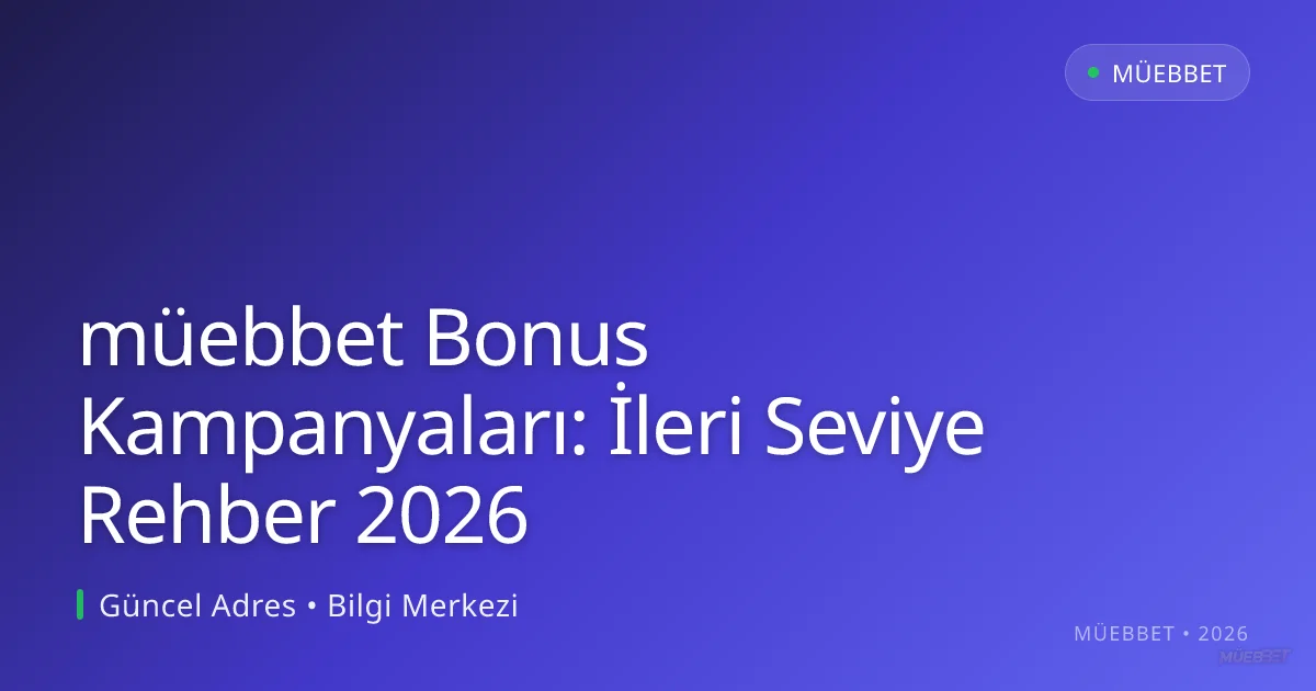 müebbet Bonus Kampanyaları: İleri Seviye Rehber 2026 müebbet Bonus Kampanyaları: İleri Seviye Rehber 2026 — rehber görseli