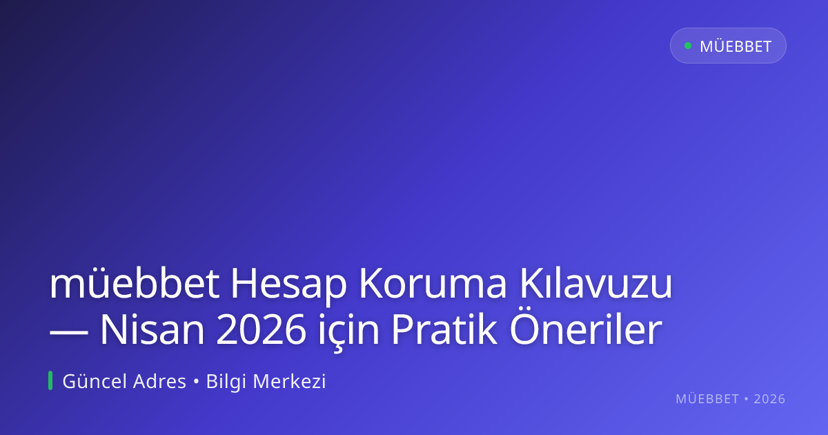 müebbet Hesap Koruma Kılavuzu — Nisan 2026 için Pratik Öneriler