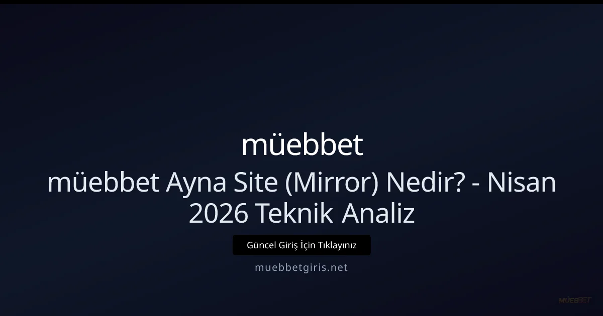 Müebbet Mirror (Ayna) Siteleri Nasıl Çalışır? — Nisan 2026 İncelemesi