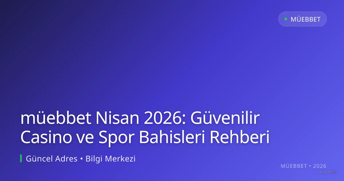 müebbet Nisan 2026: Güvenilir Casino ve Spor Bahisleri Rehberi müebbet Nisan 2026: Güvenilir Casino ve Spor Bahisleri Rehberi: ekran ve özet