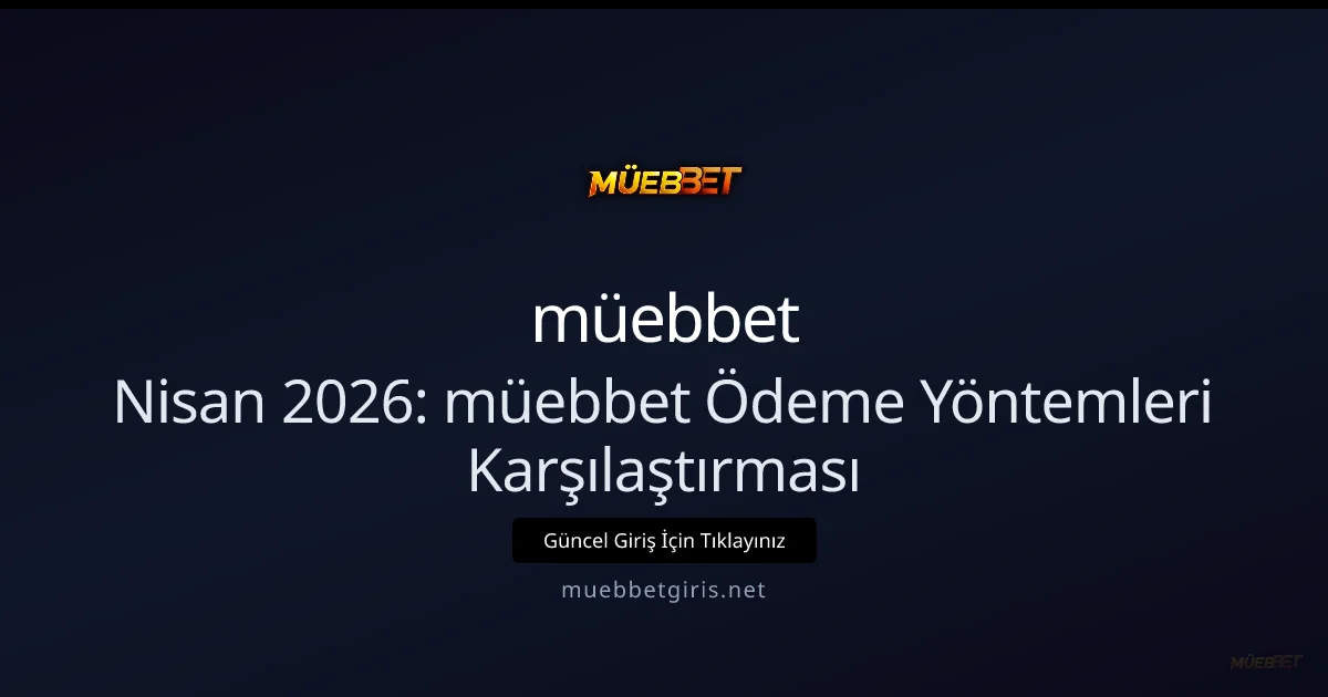 Nisan 2026: müebbet Ödeme Yöntemleri Karşılaştırması - müebbet rehber görseli
