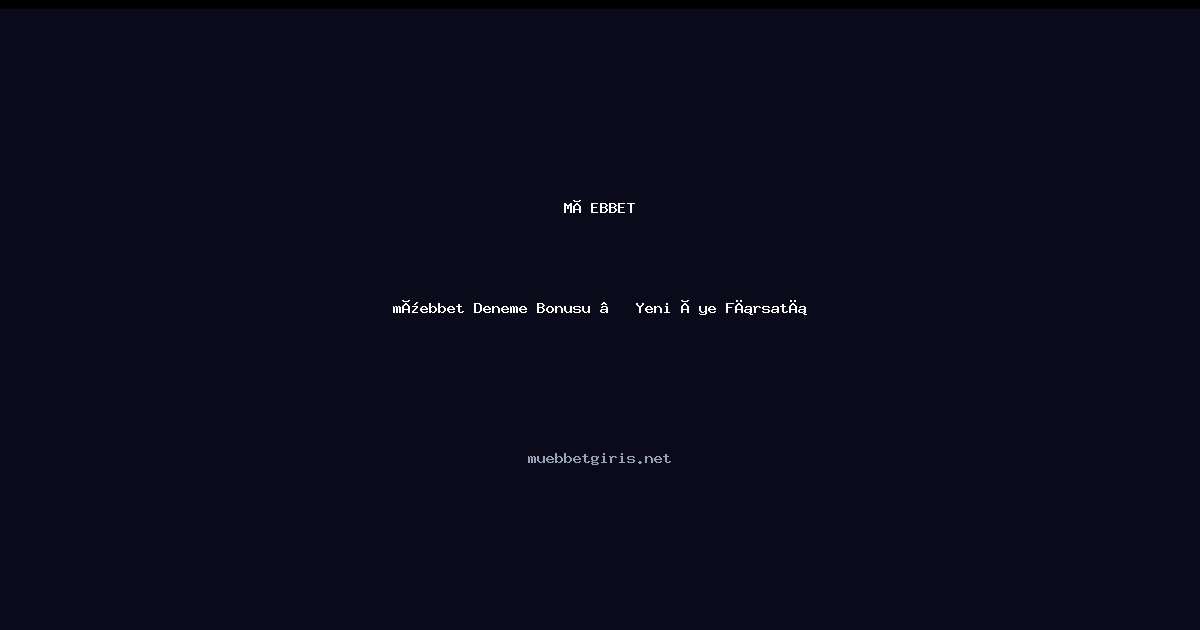 müebbet müebbet Deneme Bonusu — Yeni Üye Fırsatı