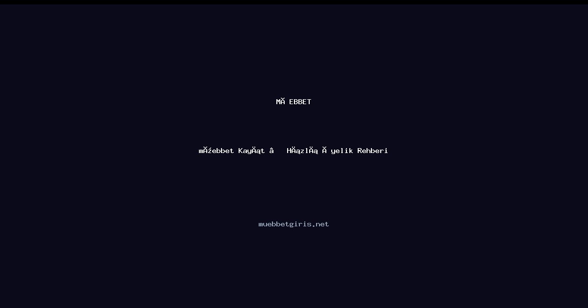 müebbet müebbet Kayıt — Hızlı Üyelik Rehberi