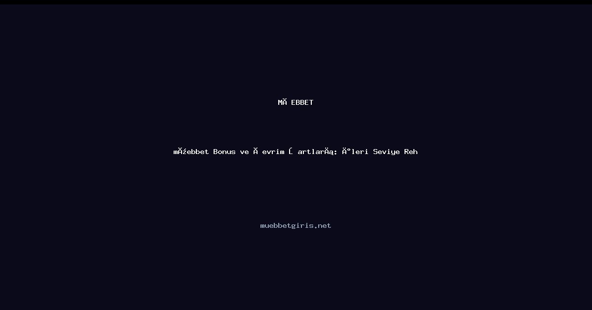 müebbet müebbet Bonus ve Çevrim Şartları: İleri Seviye Rehber