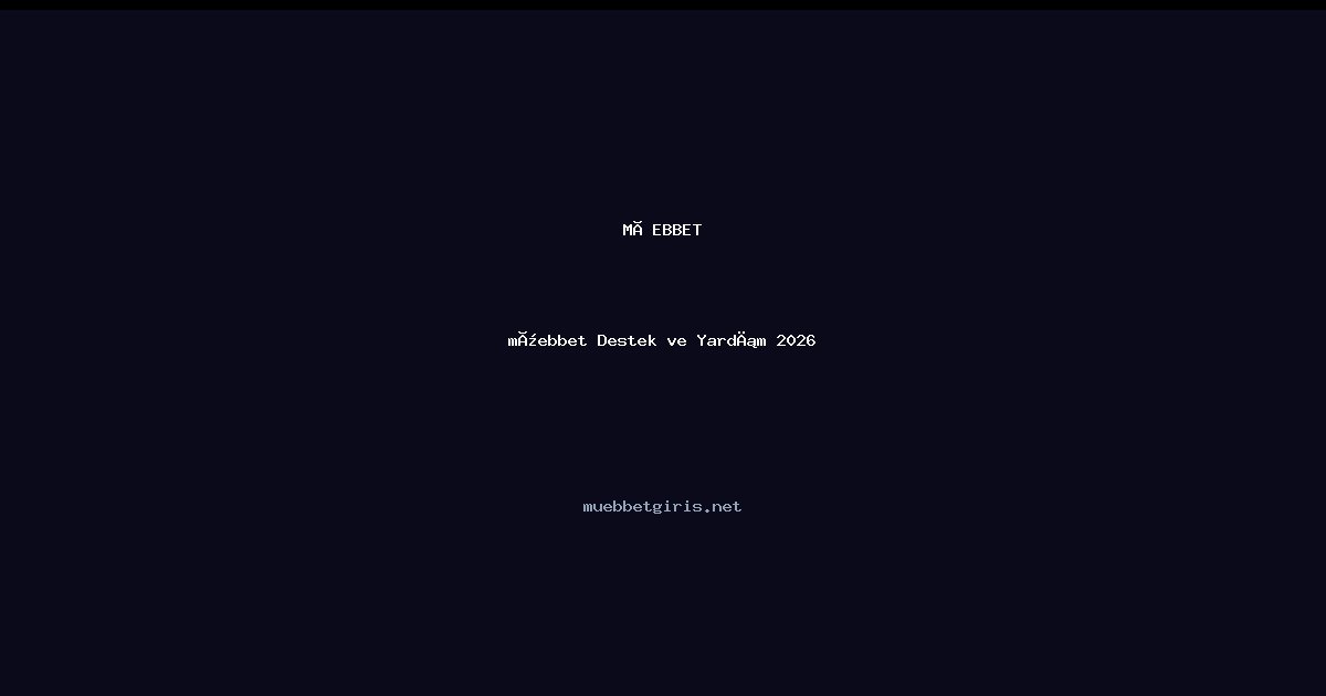 müebbet müebbet Destek ve Yardım 2026
