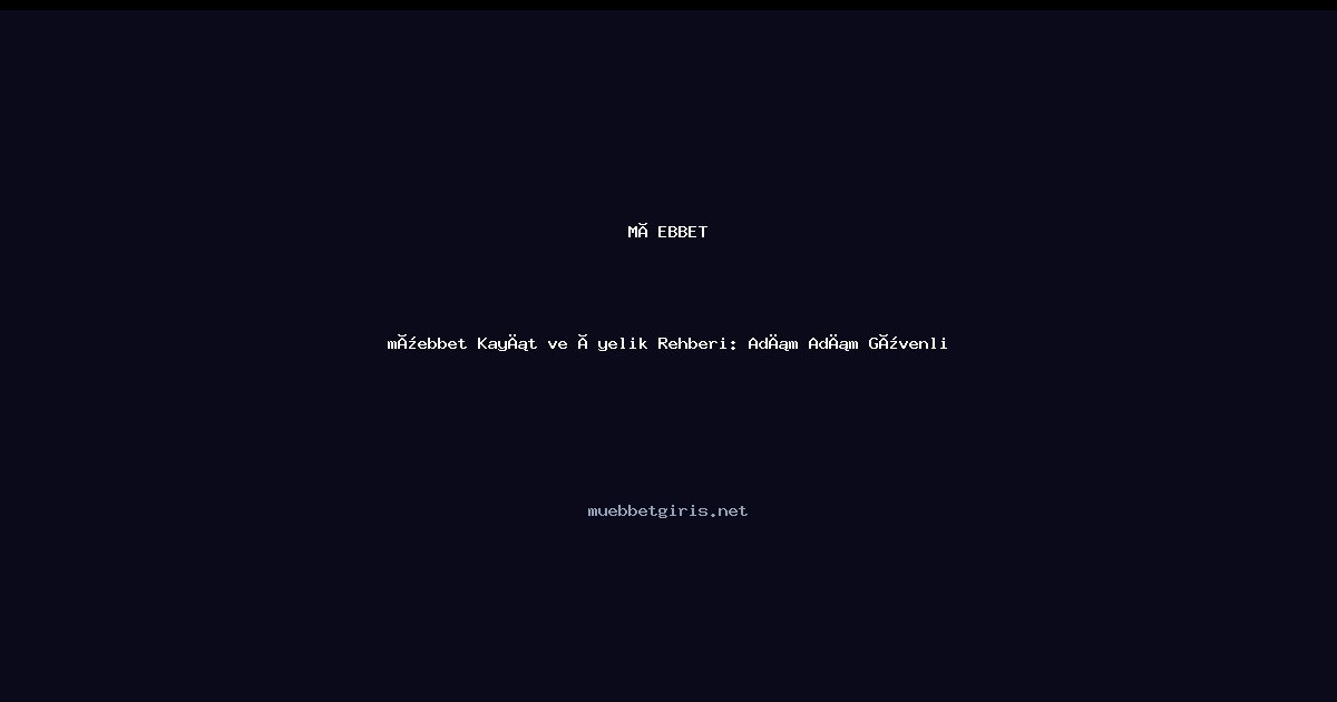 müebbet müebbet Kayıt ve Üyelik Rehberi: Adım Adım Güvenli Başlangıç